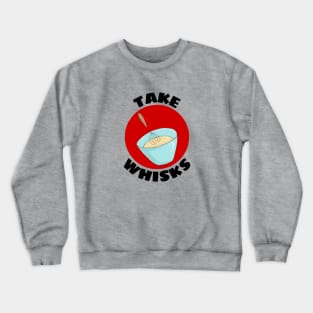 Take Whisks | Baking Pun Crewneck Sweatshirt